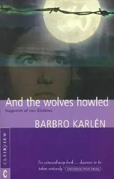 And the Wolves Howled: Fragments of Two Lifetimes, Paperback/Barbro Karlen