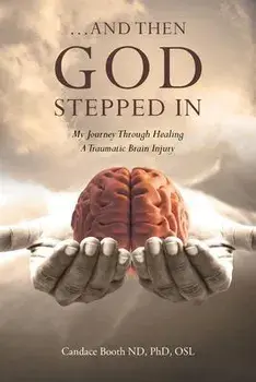 ...And Then God Stepped In: My Journey Through Healing A Traumatic Brain Injury, Paperback/Candace Booth Nd Osl