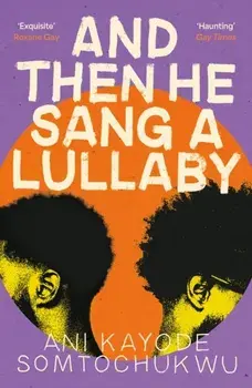And Then He Sang a Lullaby. Main, Paperback/Ani Kayode Somtochukwu