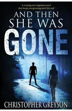 And Then She Was Gone - Christopher Greyson