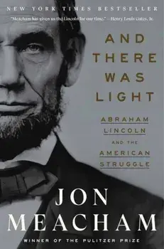 And There Was Light. Abraham Lincoln and the American Struggle, Paperback/Jon Meacham