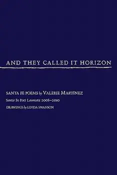 And They Called It Horizon, Santa Fe Poems, Paperback/Valerie Martinez