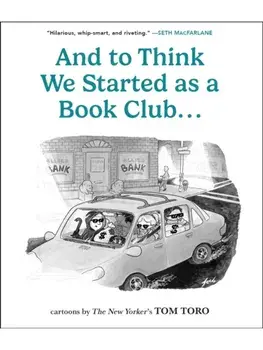 And to Think We Started as a Book Club . . ., Paperback/Tom Toro