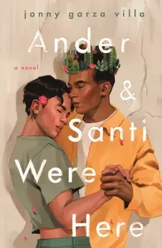 Ander & Santi Were Here, Paperback/Jonny Garza Villa