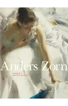 Anders Zorn: Sweden's Master Painter - Johan Cederlund