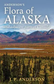 Anderson's Flora of Alaska and Adjacent Parts of Canada: An Illustrated Descriptive Text of All Vascular Plants Known to Occur Within the Region Cover, Paperback/Jacob Peter Anderson