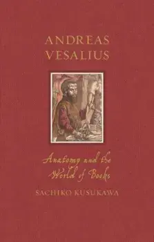 Andreas Vesalius. Anatomy and the World of Books, Hardback/Sachiko Kusukawa