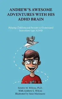 Andrew's Awesome Adventures with His ADHD Brain, Paperback/Kristin Wilcox