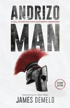 Andrizo Man: A Call To Distinctive & Authentic Manhood, Paperback/James Demelo