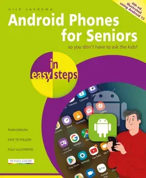 Android Phones for Seniors in easy steps. Illustrated using Android 13, 4 ed, Paperback/Nick Vandome