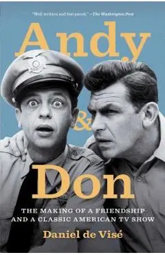 Andy and Don: The Making of a Friendship and a Classic American TV Show - Daniel De Vise