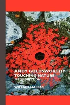 Andy Goldsworthy: Touching Nature: Special Edition, Paperback/William Malpas