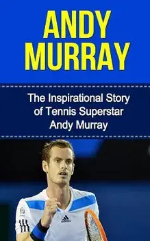 Andy Murray: The Inspirational Story of Tennis Superstar Andy Murray, Paperback/Bill Redban