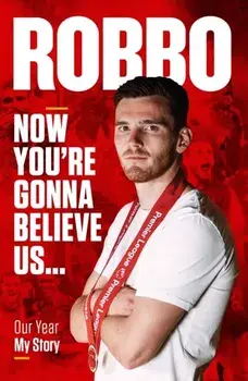 Andy Robertson. Robbo: Now You're Gonna Believe Us: Our Year, My Story, Hardback/Andy Robertson