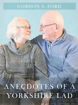 Anecdotes of a Yorkshire Lad, Hardcover/Gordon S. Ford