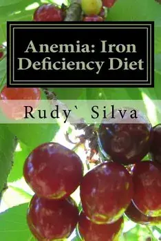 Anemia: Iron Deficiency Diet: Anemia: Iron Deficiency, Paperback/Rudy S. Silva