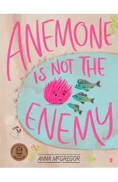 Anemone Is Not the Enemy - Anna Mcgregor