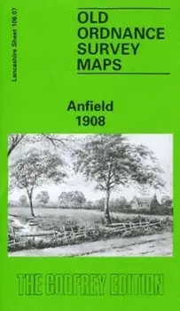 Anfield 1908. Lancashire Sheet 106.07, Facsimile of 1908 ed, Sheet Map/Naomi Evetts