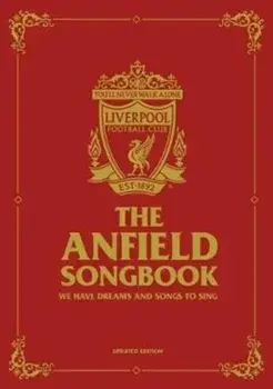 Anfield Songbook. We Have Dreams And Songs To Sing - Updated Edition, Hardback/***