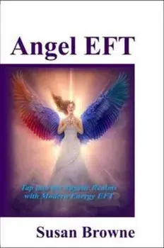 Angel EFT. Tap into the Angelic Realms with Modern Energy EFT, Paperback/Susan Browne