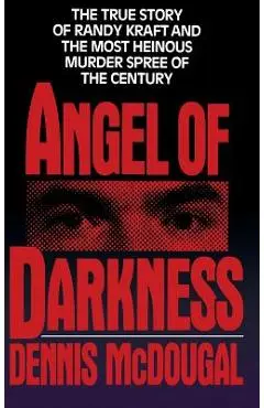Angel of Darkness: The True Story of Randy Kraft and the Most Heinousmurder Spree - Dennis Mcdougal