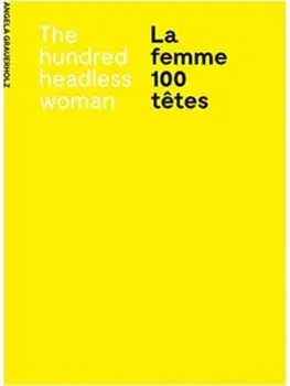 Angela Grauerholz: La femme 100 tetes / The Hundred Headless Woman, Paperback/***
