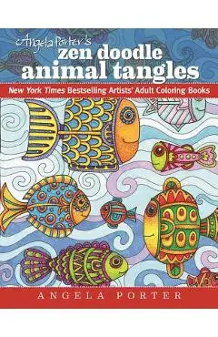 Angela Porter's Zen Doodle Animal Tangles: New York Times Bestselling Artists' Adult Coloring Books - Angela Porter