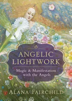 Angelic Lightwork: Magic & Manifestation with the Angels, Paperback/Alana Fairchild