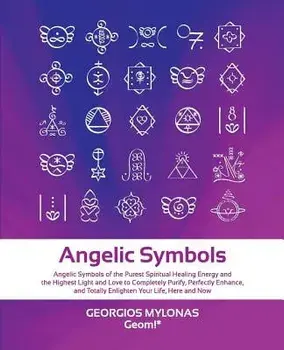Angelic Symbols: Angelic Symbols of the Purest Spiritual Healing Energy and the Highest Light and Love to Completely Purify, Perfectly, Paperback/Katerina Mantzaridou