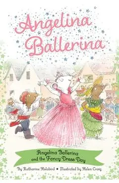 Angelina Ballerina and the Fancy Dress Day - Katharine Holabird