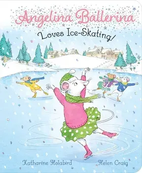 Angelina Ballerina Loves Ice-Skating!, Board book/Katharine Holabird