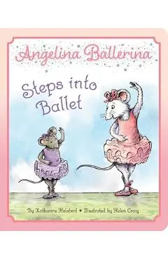 Angelina Ballerina Steps Into Ballet - Katharine Holabird
