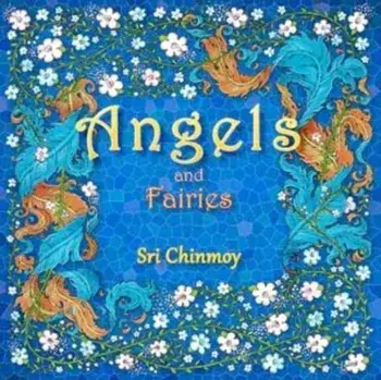 Angels and Fairies, Paperback/Sri Chinmoy