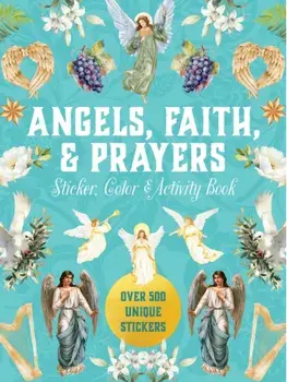 Angels, Faith & Prayers Sticker, Color & Activity Book. Over 500 Unique Stickers, Hardback/Editors of Chartwell Books