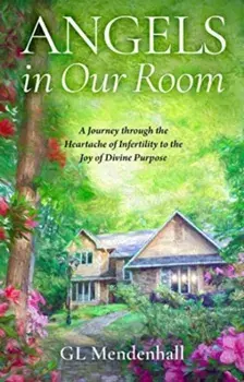 Angels in Our Room. A Journey through the Heartache of Infertility to the Joy of Divine Purpose, Hardback/GL Mendenhall