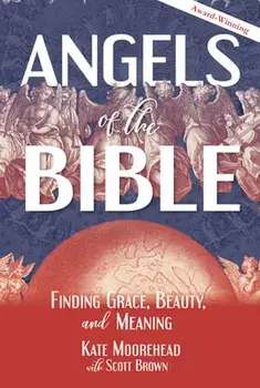 Angels of the Bible: Finding Grace, Beauty, and Meaning, Paperback/Kate Moorehead