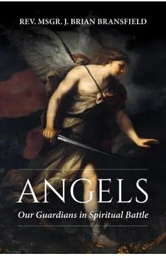 Angels: Our Guardians in Spiritual Battle - J. Brian Bransfield