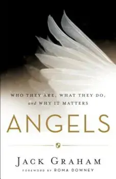Angels: Who They Are, What They Do, and Why It Matters, Paperback/Jack Graham