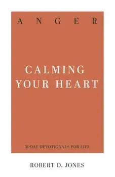 Anger: Calming Your Heart, Paperback/Robert D. Jones