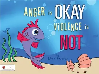 Anger Is Okay Violence Is Not, Paperback/Federico Julie