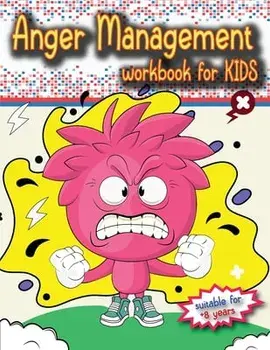 Anger Management Workbook for Kids: The perfect kids book about anger management, age 8 and up, to work alone or with parents., Paperback/Luci Bill