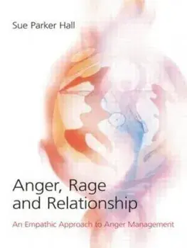 Anger, Rage and Relationship, Paperback/Sue Parker Hall