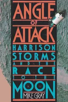 Angle of Attack: Harrison Storms and the Race to the Moon, Paperback/Mike Gray