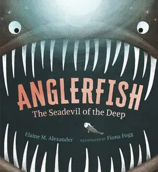Anglerfish: The Seadevil of the Deep, Hardcover/Elaine M. Alexander