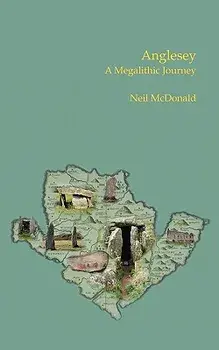 Anglesey: A Megalithic Journey, Paperback/Neil McDonald