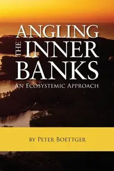 Angling the Inner Banks: An Ecosystemic Approach, Paperback/Peter Boettger