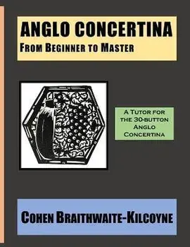 Anglo Concertina from Beginner to Master, Paperback/Cohen Braithwaite-Kilcoyne