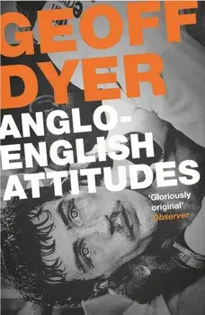 Anglo-English Attitudes, Paperback/Geoff Dyer