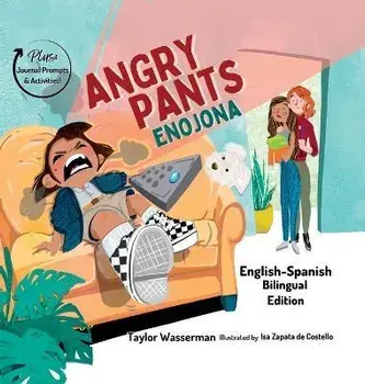 Angry Pants: A Diverse Self Esteem Building Bilingual Children's Book - Anger, Friendship and Hard Feelings + SEL Activities (Engli, Hardcover/Taylor Wasserman