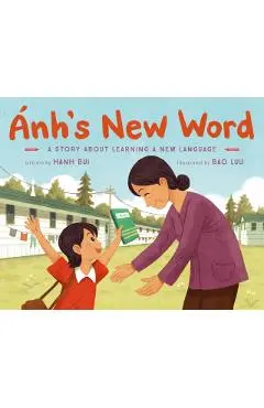 Ánh's New Word: A Story about Learning a New Language - Hanh Bui